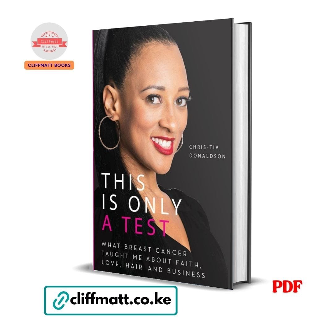This Is Only a Test: What Breast Cancer Taught Me about Faith, Love, Hair, and Business - Chris-Tia Donaldson 1 This Is Only a Test What Breast Cancer Taught Me About Faith Love Hair and Business by Chris-Tia Donaldson PDF – Available at Cliffmatt Books Kenya