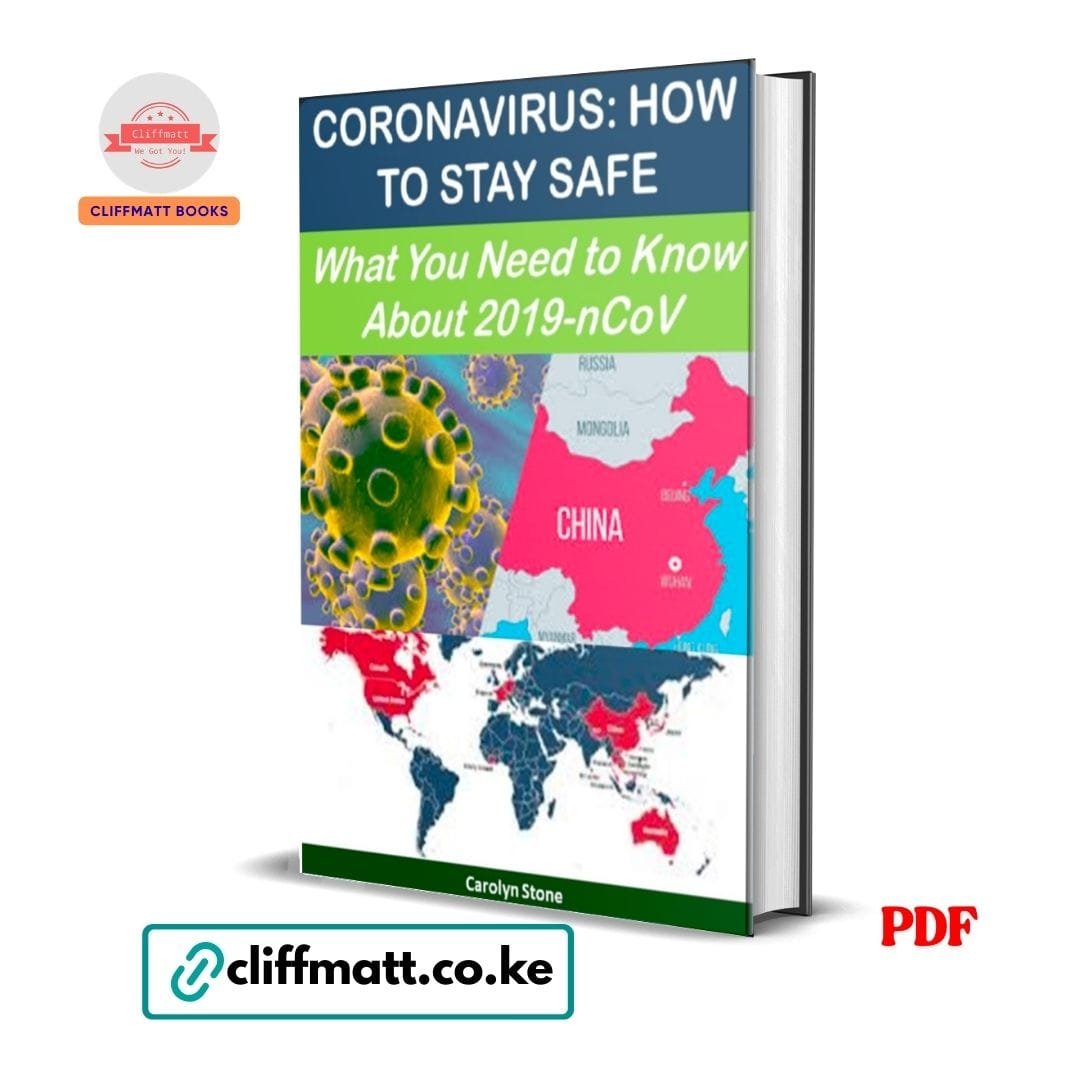 Coronavirus : How to stay safe – Carolyne Stone 1 Coronavirus How to Stay Safe What You Need to Know About 2019-nCoV by Carolyn Stone PDF – Available at Cliffmatt Books Kenya