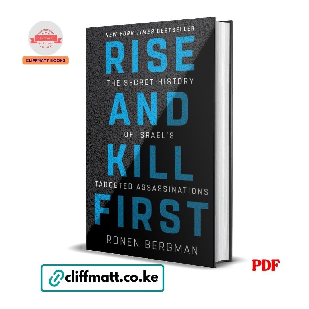 Rise and Kill First: The Secret History of Israel's Targeted Assassinations - Ronen Borgman 1 Rise and Kill First The Secret History of Israel's Targeted Assassinations by Ronen Bergman PDF – New York Times Bestseller Available at Cliffmatt Books Kenya