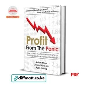Profit From the Panic How to Make Your Fortune from Financial Crisis by Adam Khoo Conrad Alvin Lim and Ryan Huang PDF – Available at Cliffmatt Books Kenya