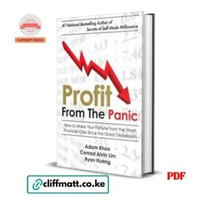 Profit From the Panic How to Make Your Fortune from Financial Crisis by Adam Khoo Conrad Alvin Lim and Ryan Huang PDF – Available at Cliffmatt Books Kenya