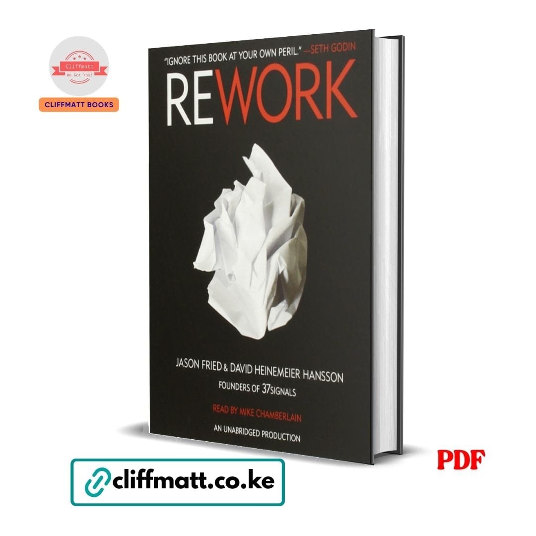 Rework - Jason Fried, David Hansson 1 Rework by Jason Fried and David Heinemeier Hansson PDF – Founders of 37signals Business Book Available at Cliffmatt Books Kenya