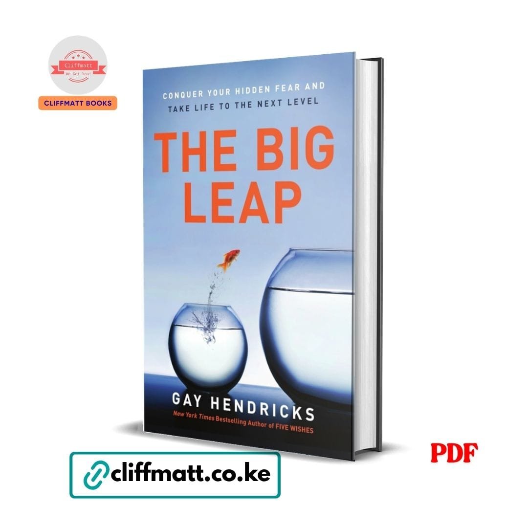 The Big Leap: Conquer Your Hidden Fear and Take Life to the Next Level - Gay Hendricks 1 The Big Leap Conquer Your Hidden Fear and Take Life to the Next Level by Gay Hendricks PDF – Available at Cliffmatt Books Kenya