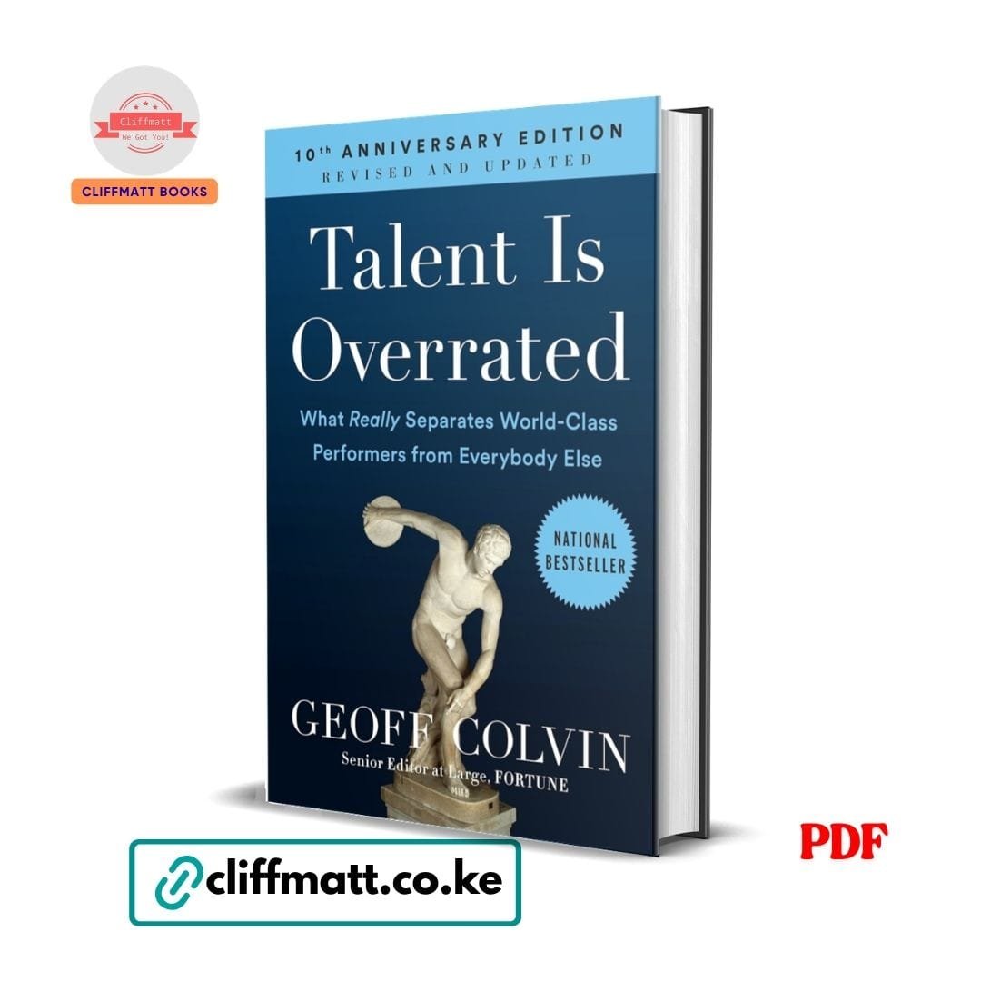 Talent Is Overrated: What Really Separates World-Class Performers from Everybody Else - Geoff Colvin 1 Talent Is Overrated What Really Separates World-Class Performers by Geoff Colvin PDF – 10th Anniversary Edition National Bestseller Available at Cliffmatt Books Kenya