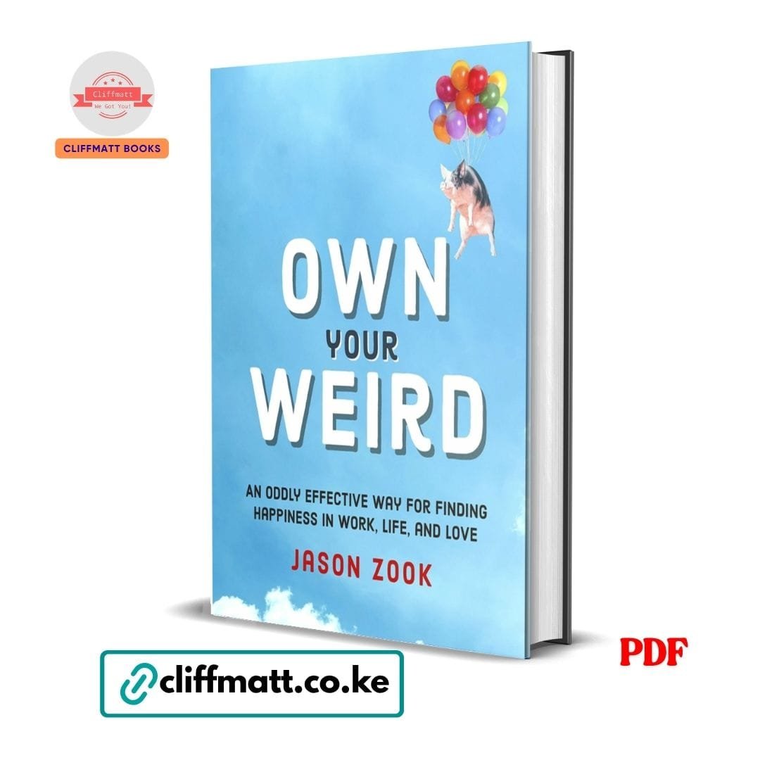 Own Your Weird: An Oddly Effective Way for Finding Happiness in Work, Life, and Love - Jason Zook 1 Own Your Weird An Oddly Effective Way for Finding Happiness in Work Life and Love by Jason Zook PDF – Available at Cliffmatt Books Kenya