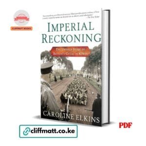 Imperial Reckoning The Untold Story of Britain's Gulag in Kenya by Caroline Elkins PDF – Pulitzer Prize Winner Available at Cliffmatt Books Kenya