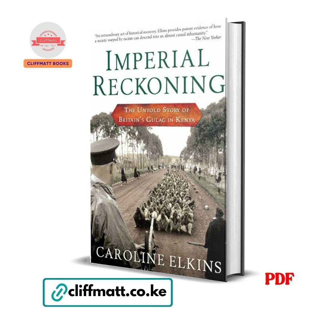 Imperial Reckoning: The Untold Story of Britain's Gulag in Kenya - Caroline Elkins 1 Imperial Reckoning The Untold Story of Britain's Gulag in Kenya by Caroline Elkins PDF – Pulitzer Prize Winner Available at Cliffmatt Books Kenya