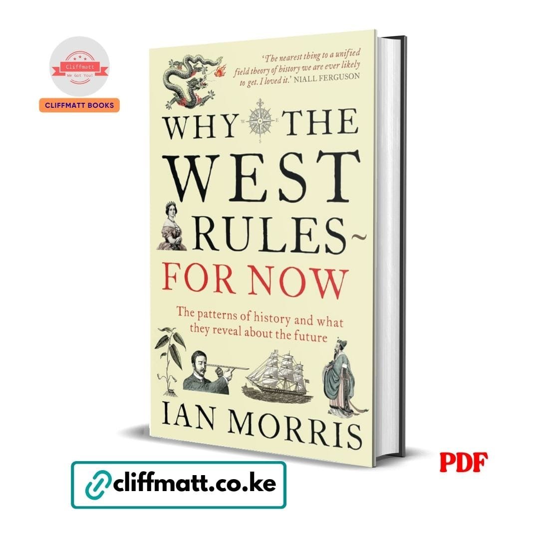 Why the West Rules - for Now - Ian Morris 1 Why the West Rules For Now The Patterns of History by Ian Morris PDF – Available at Cliffmatt Books Kenya