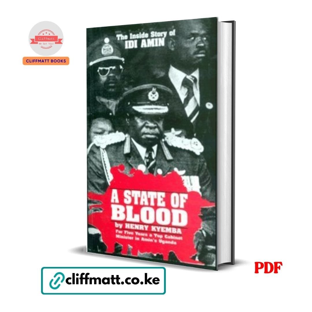 A State of Blood: The Inside Story of Idi Amin- Henry Kyemba 1 A State of Blood The Inside Story of Idi Amin by Henry Kyemba PDF – African History Book Available at Cliffmatt Books Kenya