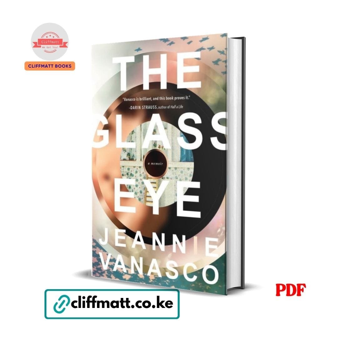 The Glass Eye: A Memoir - Vanasco Jeannie 1 The Glass Eye Memoir PDF eBook by Jeannie Vanasco – Story of Grief, Identity and Mental Health, available on Cliffmatt Books Kenya at Ksh 100