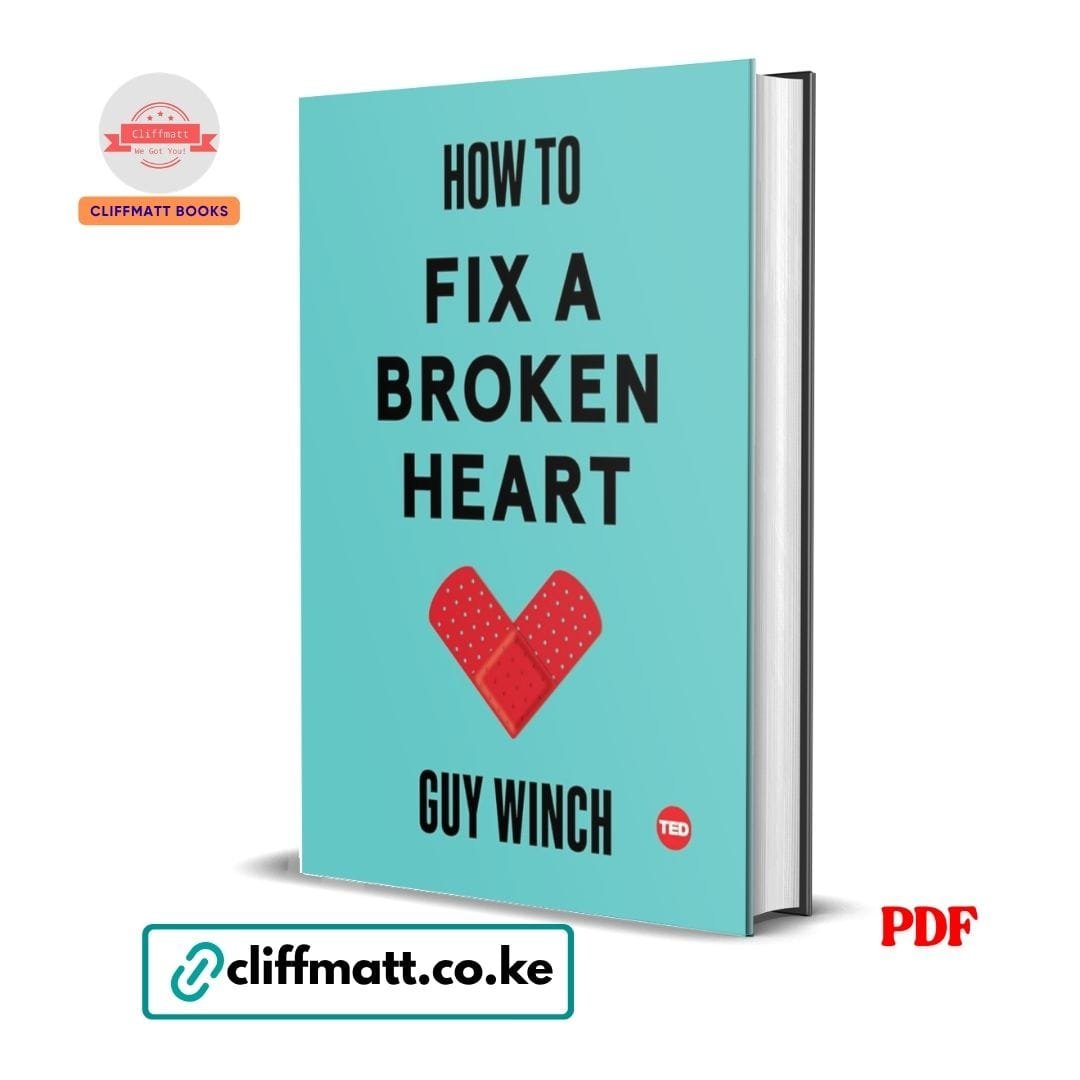 How to Fix a Broken Heart - Guy Winch 1 How to Fix a Broken Heart PDF eBook by Guy Winch TED Books – Science-Based Guide to Heartbreak and Emotional Recovery, available on Cliffmatt Books Kenya at Ksh 100