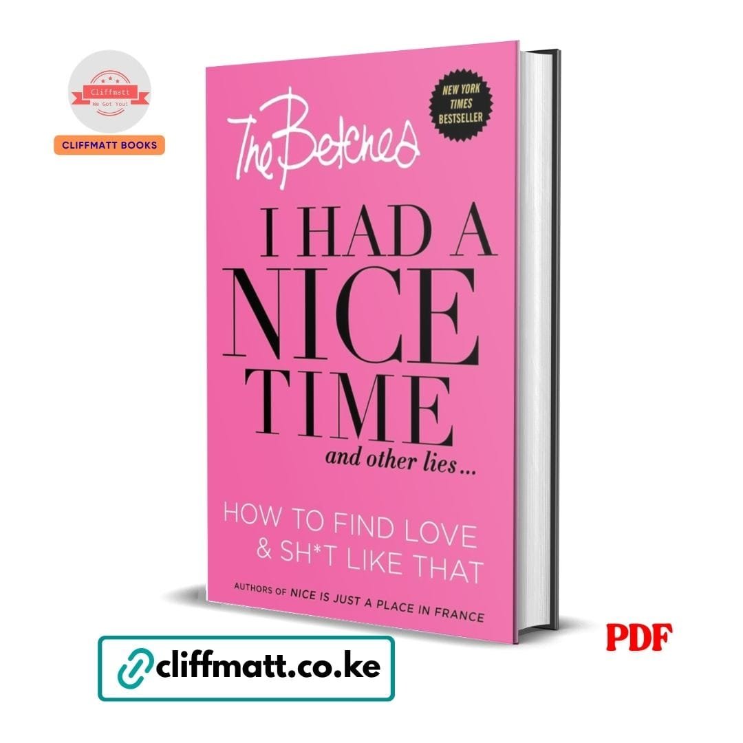 I Had a Nice Time And Other Lies...: How to find love & sh*t like that - Betches 1 I Had a Nice Time and Other Lies PDF eBook by The Betches – NYT Bestseller Dating Guide for Women on How to Find Love, available on Cliffmatt Books Kenya at Ksh 100
