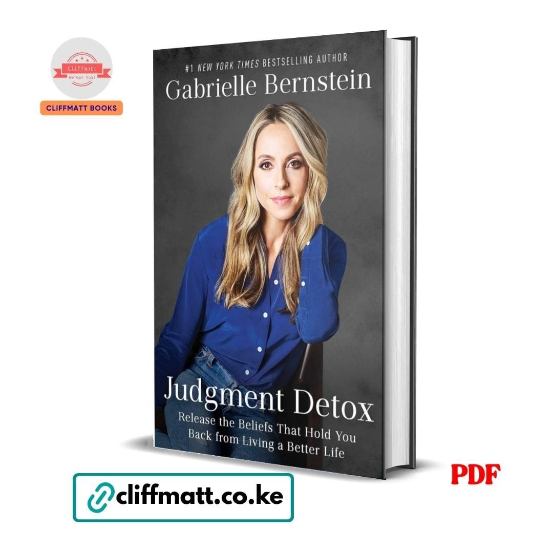 Judgment Detox: Release the Beliefs That Hold You Back from Living a Better Life - Gabrielle Bernstein 1 Judgment Detox PDF eBook by Gabrielle Bernstein – Release the Beliefs That Hold You Back from Living a Better Life, NYT Bestseller available on Cliffmatt Books Kenya at Ksh 100