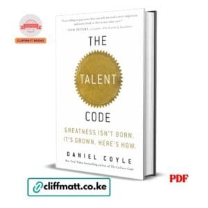 The Talent Code PDF eBook by Daniel Coyle – Greatness Isn't Born It's Grown, NYT Bestseller on Skill and Human Potential available on Cliffmatt Books Kenya at Ksh 100