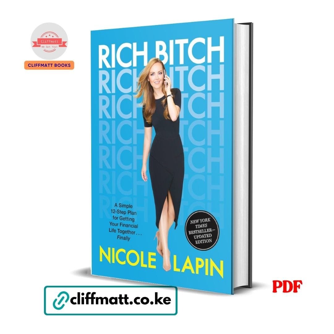 Rich Bitch: A Simple 12-Step Plan for Getting Your Financial Life Together...Finally - Nicole Lapin 1 Rich Bitch PDF eBook by Nicole Lapin – NYT Bestseller 12-Step Personal Finance Plan for Women Getting Their Financial Life Together, available on Cliffmatt Books Kenya at Ksh 100