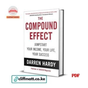 The Compound Effect PDF ebook by Darren Hardy – Jumpstart Your Income Your Life Your Success self-help and success book available on Cliffmatt Books Kenya