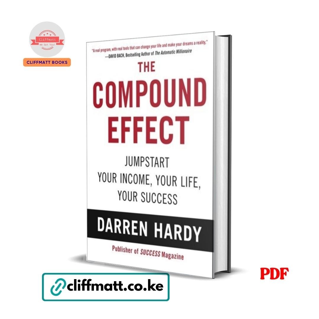 The Compound Effect: Jumpstart Your Income, Your Life, Your Success - Darren Hardy 1 The Compound Effect PDF ebook by Darren Hardy – Jumpstart Your Income Your Life Your Success self-help and success book available on Cliffmatt Books Kenya