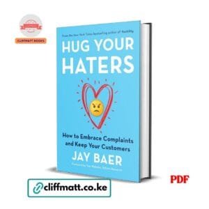 Hug Your Haters by Jay Baer PDF eBook – How to Embrace Complaints and Keep Your Customers NYT Bestselling Author – Buy for Ksh 100 on Cliffmatt Books Kenya