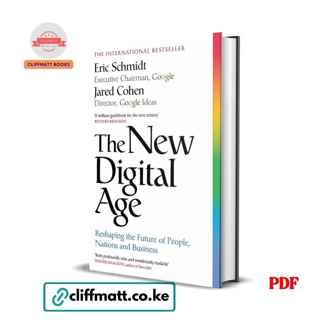 The New Digital Age: Reshaping the Future of People, Nations and Business - Eric Schmidt, Jared 1 The New Digital Age PDF eBook by Eric Schmidt and Jared Cohen Google – International Bestseller Reshaping the Future of People Nations and Business, available on Cliffmatt Books Kenya at Ksh 100