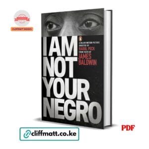 I Am Not Your Negro PDF eBook by James Baldwin directed by Raoul Peck – Major Motion Picture Companion Book on Race and Black Identity, available on Cliffmatt Books Kenya at Ksh 100