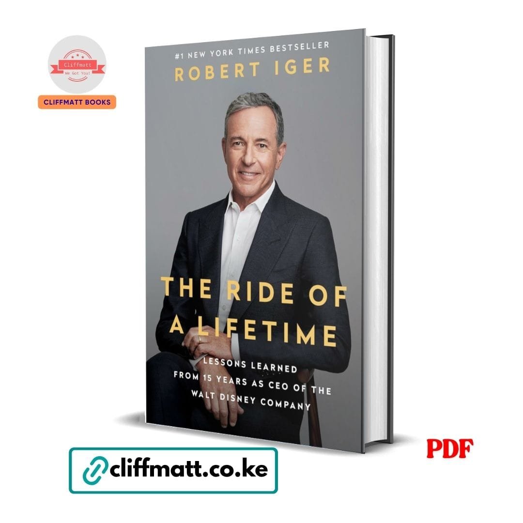 The Ride of a Lifetime: Lessons Learned from 15 Years as CEO of the Walt Disney Company - Robert Iger 1 The Ride of a Lifetime PDF eBook by Robert Iger – Number One NYT Bestseller Lessons from 15 Years as CEO of Walt Disney Company Business Leadership Book, available on Cliffmatt Books Kenya at Ksh 100