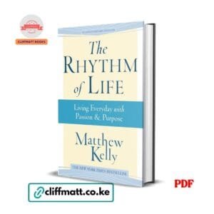 The Rhythm of Life 15th Anniversary Edition PDF eBook by Matthew Kelly – NYT Bestseller Living Everyday with Passion and Purpose Christian Inspirational Book, available on Cliffmatt Books Kenya at Ksh 100