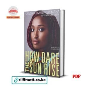 How Dare the Sun Rise PDF eBook by Sandra Uwiringiyimana – Memoirs of a War Child African Refugee Survival Story available on Cliffmatt Books Kenya at Ksh 100