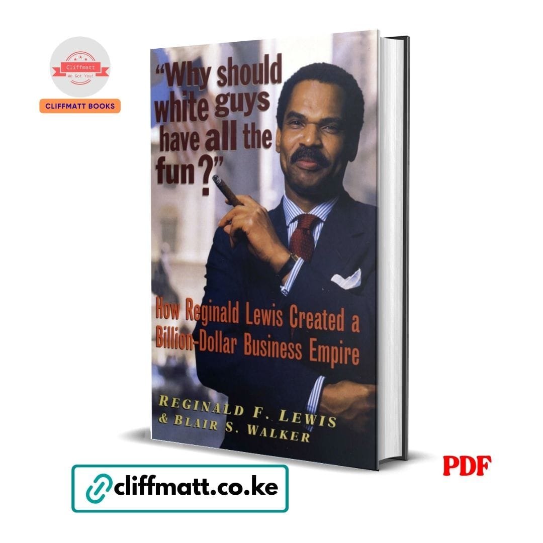 Why Should White Guys Have All the Fun?: How Reginald Lewis Created a Billion-Dollar Business Empire - Reginald Lewis, Blair Walker 1 Why Should White Guys Have All the Fun PDF eBook by Reginald F Lewis and Blair S Walker – How Reginald Lewis Created a Billion Dollar Business Empire Black Business History Book, available on Cliffmatt Books Kenya at Ksh 100