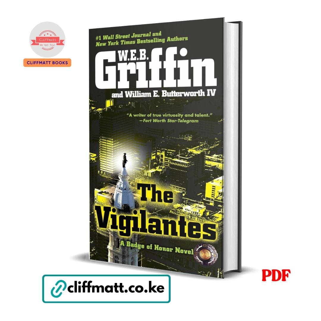 The Vigilantes - Griffin, William 1 The Vigilantes PDF eBook by WEB Griffin and William E Butterworth IV – Badge of Honor Novel Number One WSJ and NYT Bestselling Police Procedural Thriller, available on Cliffmatt Books Kenya at Ksh 100