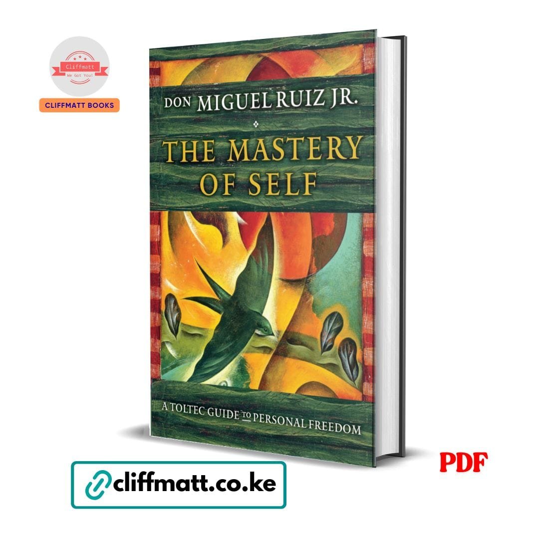 The Mastery of Self: A Toltec Guide to Personal Freedom - Don Miguel Ruiz Jr 1 The Mastery of Self PDF eBook by Don Miguel Ruiz Jr – A Toltec Guide to Personal Freedom Spiritual Self Help Book, available on Cliffmatt Books Kenya at Ksh 100