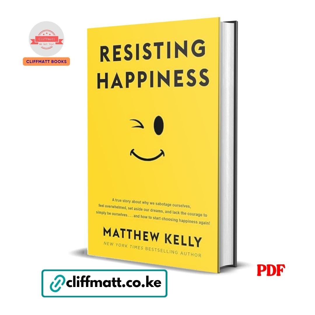 Resisting Happiness - Matthew Kelly 1 Resisting Happiness PDF eBook by Matthew Kelly – NYT Bestseller on Why We Sabotage Ourselves and How to Choose Happiness Again Catholic Christian Book, available on Cliffmatt Books Kenya at Ksh 100