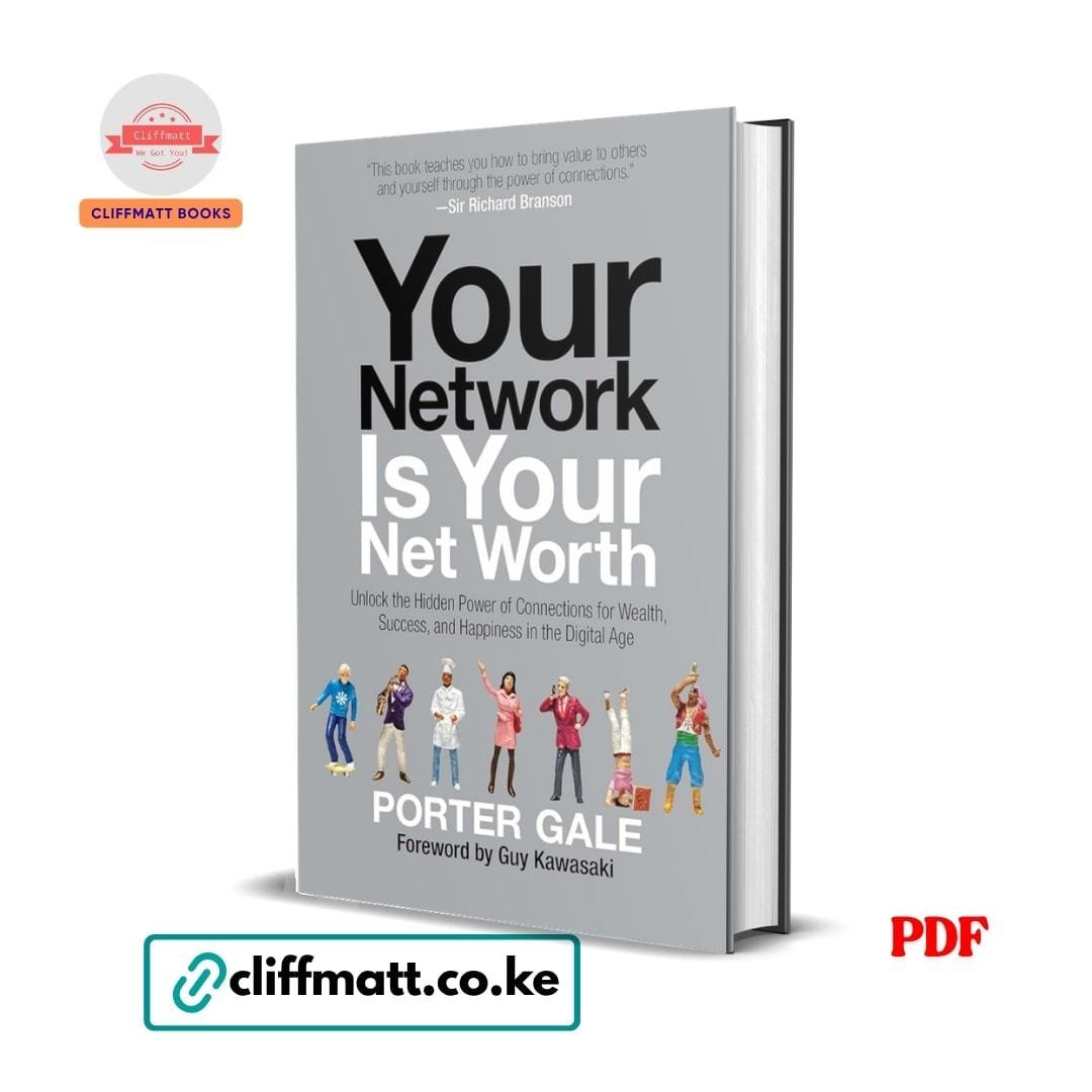 Your Network Is Your Net Worth - Porter Gale 1 Your Network Is Your Net Worth PDF eBook by Porter Gale – Unlock the Hidden Power of Connections for Wealth Success and Happiness Endorsed by Richard Branson, available on Cliffmatt Books Kenya at Ksh 100