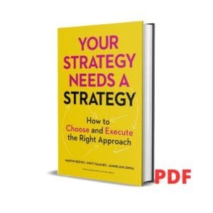 Your Strategy Needs a Strategy: How to Choose and Execute the Right Approach  –  Martin Reeves