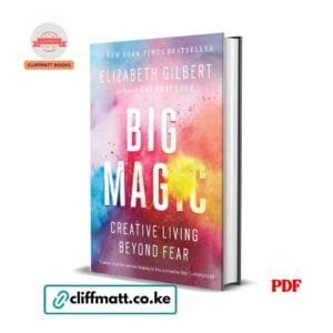 Big Magic by Elizabeth Gilbert PDF eBook – Creative Living Beyond Fear NYT Bestseller Eat Pray Love Author – Buy for Ksh 100 on Cliffmatt Books Kenya