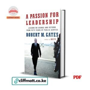 A Passion for Leadership PDF ebook by Robert M Gates – lessons on change and reform from fifty years of public service, available on Cliffmatt Books Kenya