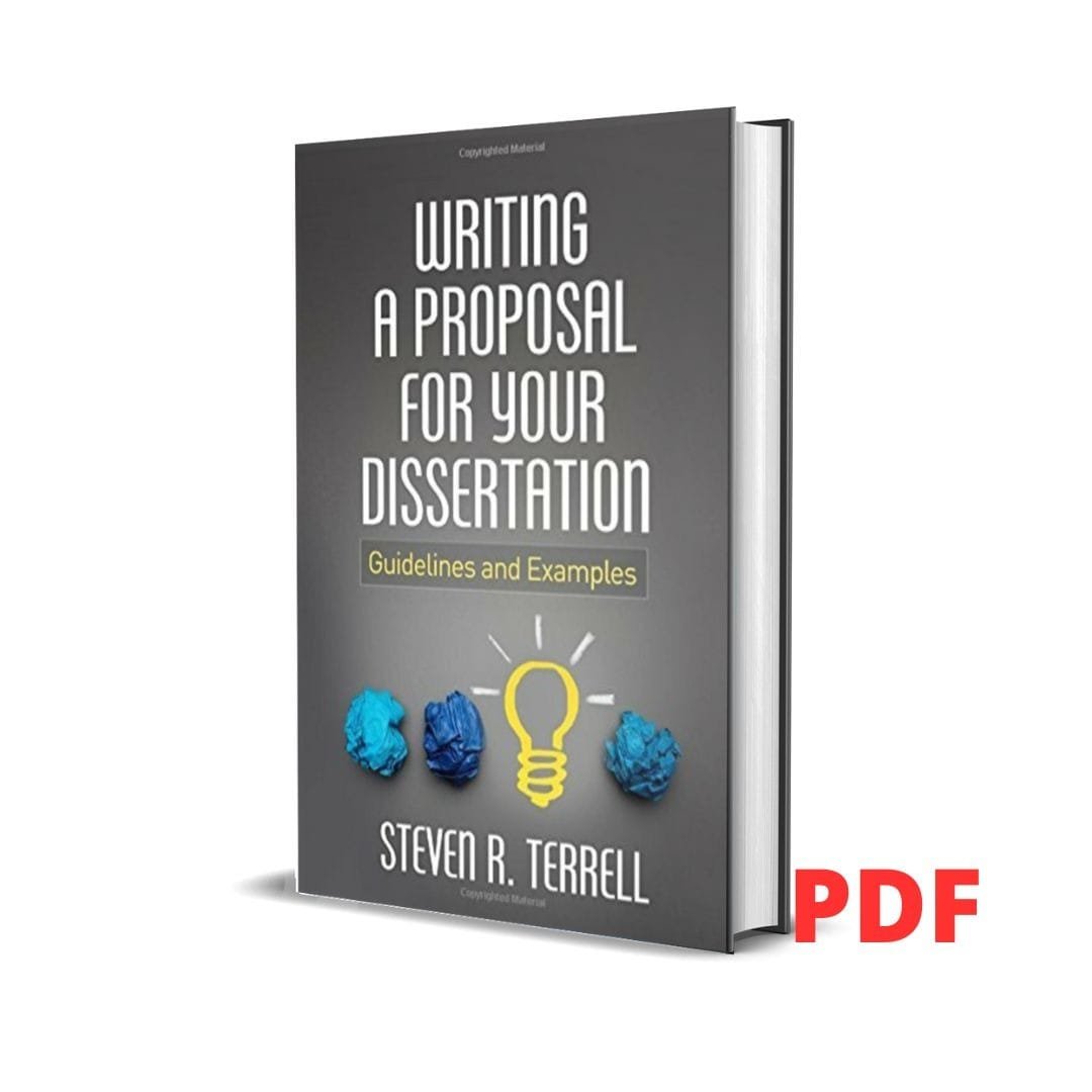 Writing a Proposal for Your Dissertation: Guidelines and Examples - Steven R. Terrell PhD 1 Writing a Proposal for Your Dissertation: Guidelines and Examples - Steven R. Terrell PhD