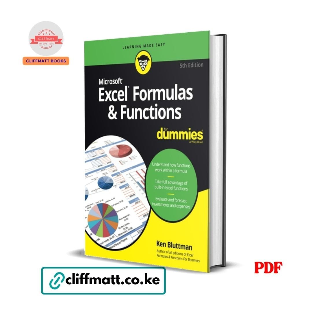 Excel Formulas Functions For Dummies – Ken Bluttman 1 Excel Formulas and Functions For Dummies 5th Edition by Ken Bluttman PDF eBook – Buy for Ksh 100 on Cliffmatt Books Kenya