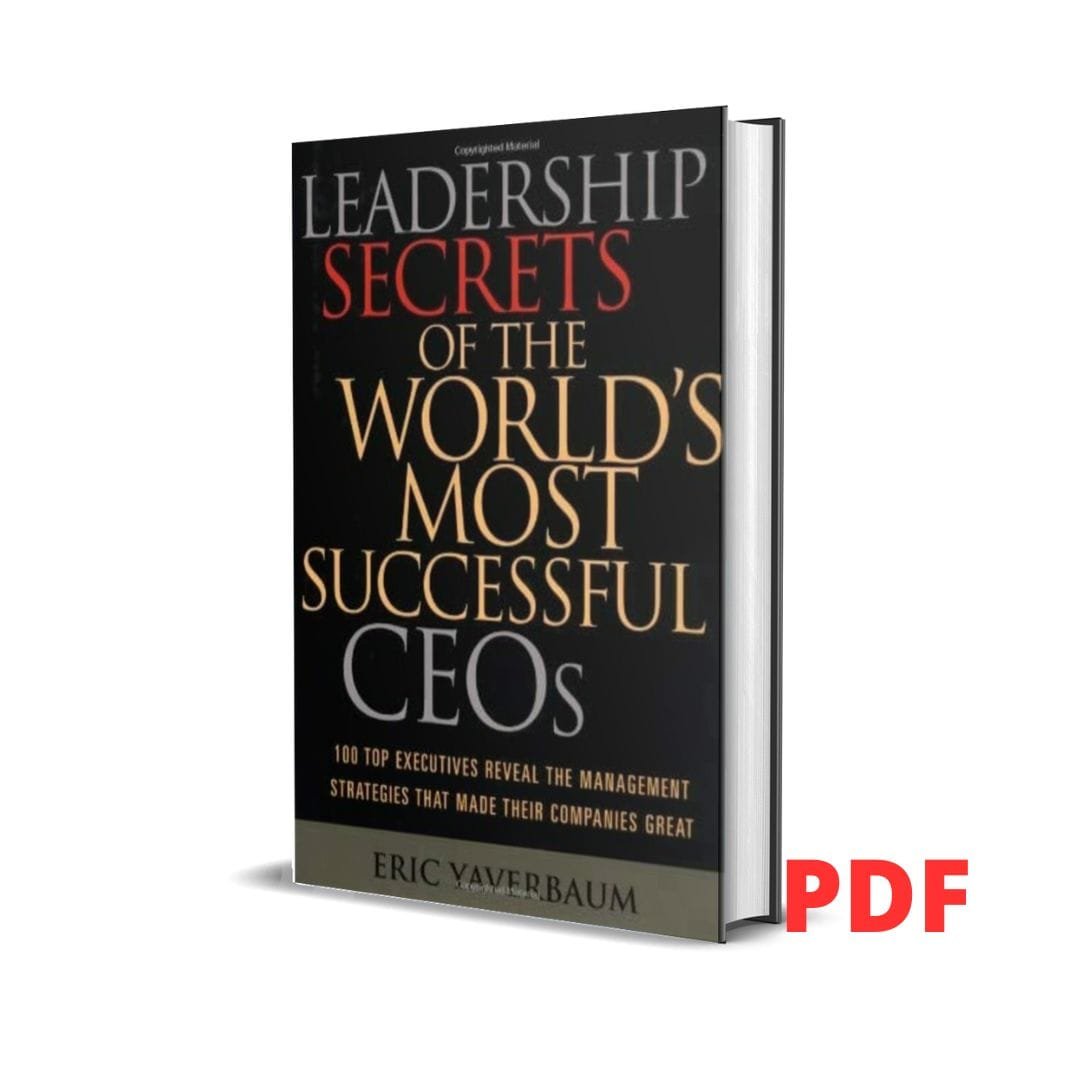 Leadership Secrets Of The World’s Most Successful CEOs – Erick Yaverbaum 1 Leadership Secrets Of The World’s Most Successful CEOs – Erick Yaverbaum