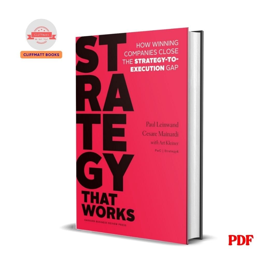 Strategy That Works : How Winning Companies Close the Strategy-to-Execution Gap - Paul Leinwand 1 Strategy That Works : How Winning Companies Close the Strategy-to-Execution Gap - Paul Leinwand
