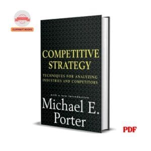 Competitive Strategy: Techniques for Analyzing Industries and Competitors - Michael E. Porter