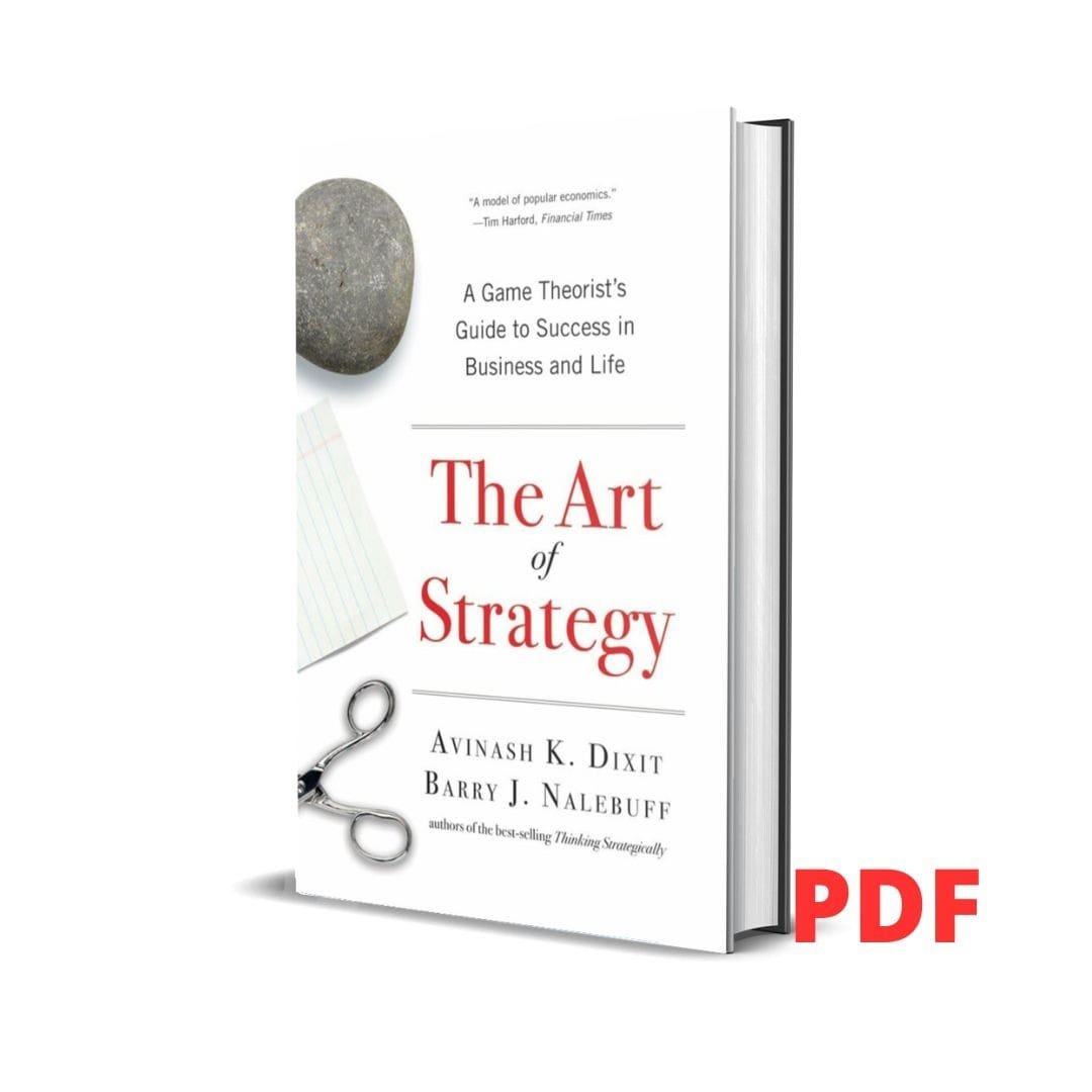 The Art of Strategy : A Game Theorist's Guide to Success in Business and Life - Avinash K. Dixit 1 The Art of Strategy : A Game Theorist's Guide to Success in Business and Life - Avinash K. Dixit