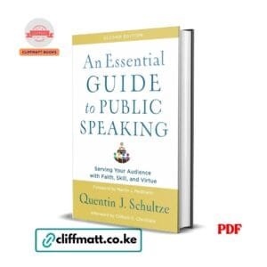 An Essential Guide to Public Speaking PDF ebook by Quentin J. Schultze – Serving Your Audience with Faith Skill and Virtue Second Edition, available on Cliffmatt Books Kenya