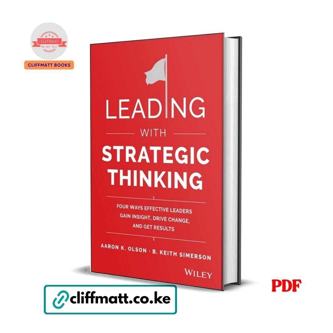 Leading with Strategic Thinking: Four Ways Effective Leaders Gain Insight, Drive Change, and Get Results – Aaron K. Olson 1 Leading with Strategic Thinking
