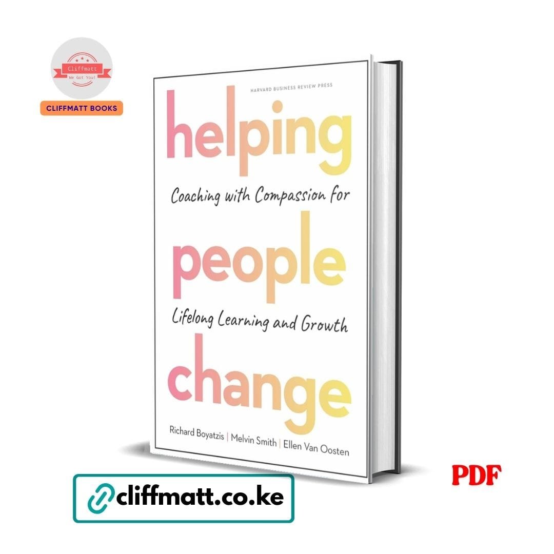 Helping People Change: Coaching with Compassion for Lifelong Learning and Growth 1 Helping People Change by Richard Boyatzis Melvin Smith Ellen Van Oosten PDF eBook – Buy Online in Kenya | Cliffmatt Books