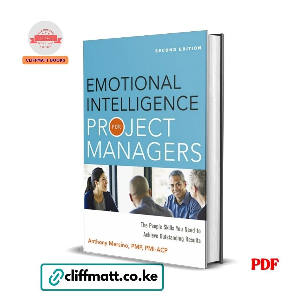 Emotional Intelligence for Project Managers: The People Skills You Need to Achieve Outstanding Results - Anthony Mersino 1 Emotional Intelligence for Project Managers PDF ebook by Anthony Mersino PMP – Second Edition people skills for outstanding results, available on Cliffmatt Books Kenya