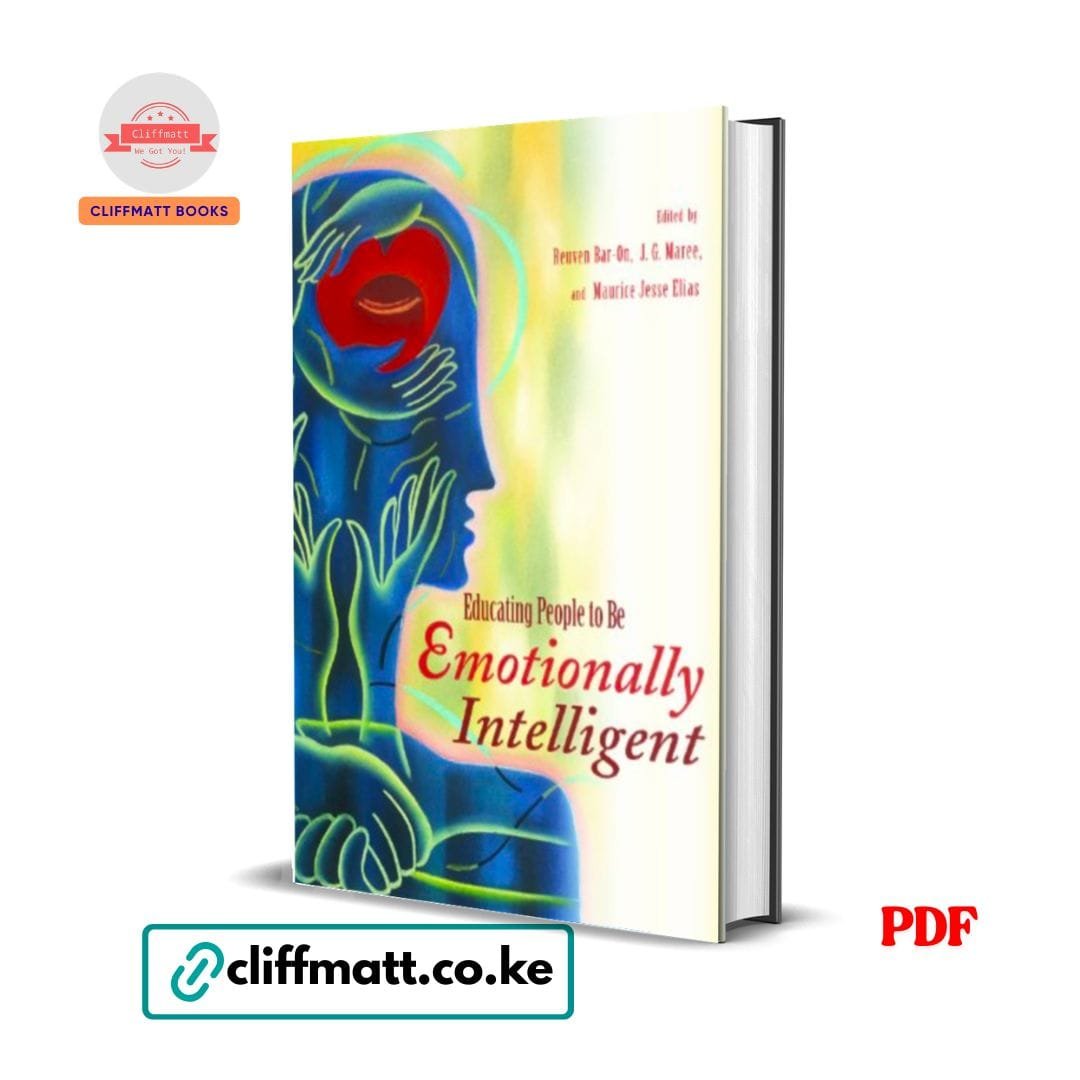 Educating People to Be Emotionally Intelligent – Edited by Reuven Bar-On, J.G. Maree & Maurice Jesse Elias 1 Educating People to Be Emotionally Intelligent PDF eBook – Bar-On Maree Elias – Academic EI Education Resource – Buy for Ksh 100 on Cliffmatt Books Kenya