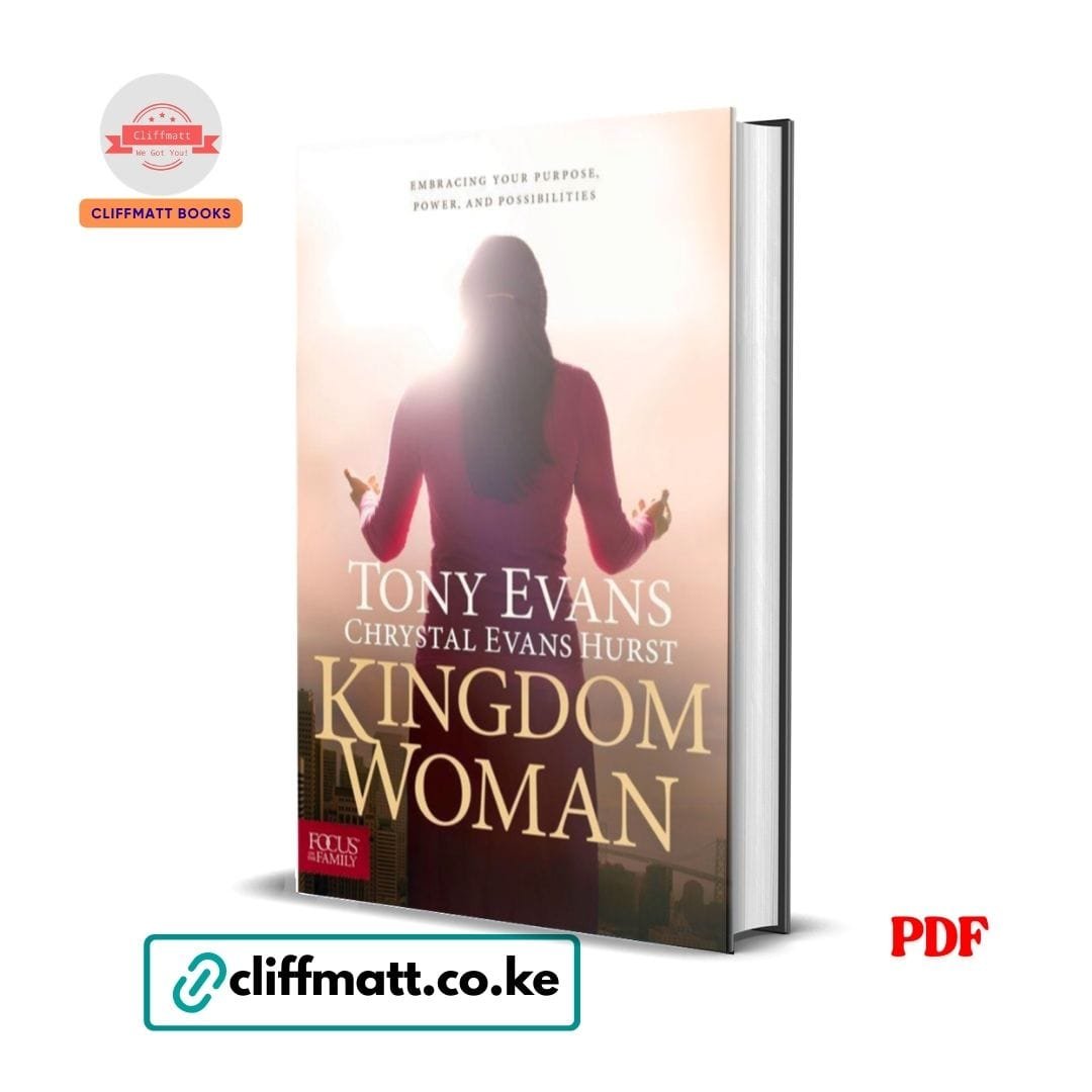 Kingdom Woman: Embracing Your Purpose, Power, and Possibilities - Tony Evans 1 Kingdom Woman by Tony Evans and Chrystal Evans Hurst PDF eBook – Buy for Ksh 100 on Cliffmatt Books Kenya