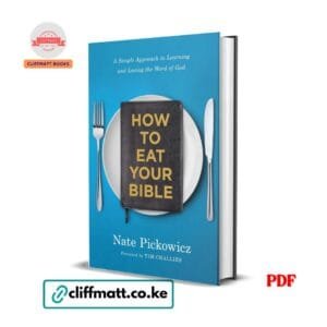 How to Eat Your Bible by Nate Pickowicz PDF eBook – Simple Approach to Learning and Loving God's Word – Buy for Ksh 100 on Cliffmatt Books Kenya