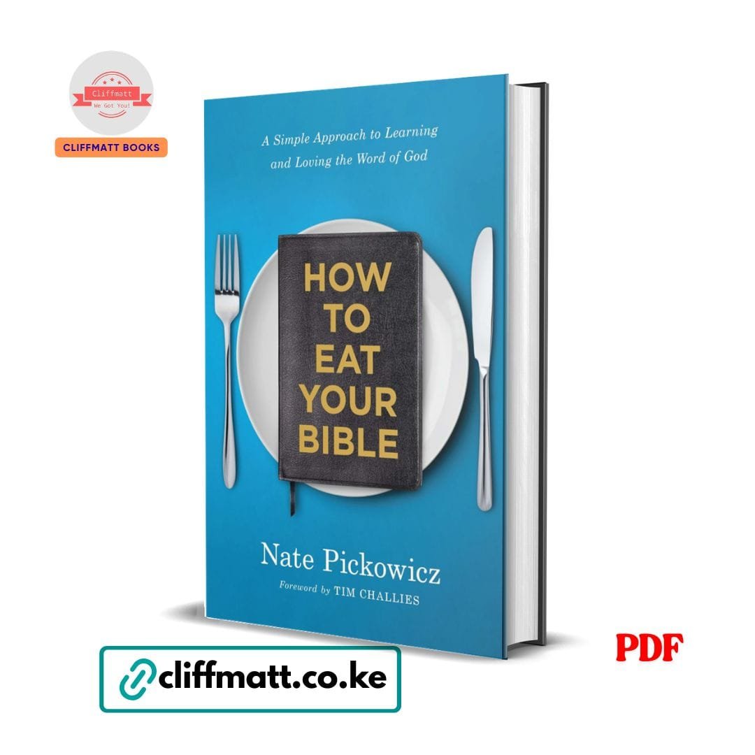 How to Eat Your Bible: A Simple Approach to Learning and Loving the Word of God - Nate Pickowicz 1 How to Eat Your Bible by Nate Pickowicz PDF eBook – Simple Approach to Learning and Loving God's Word – Buy for Ksh 100 on Cliffmatt Books Kenya