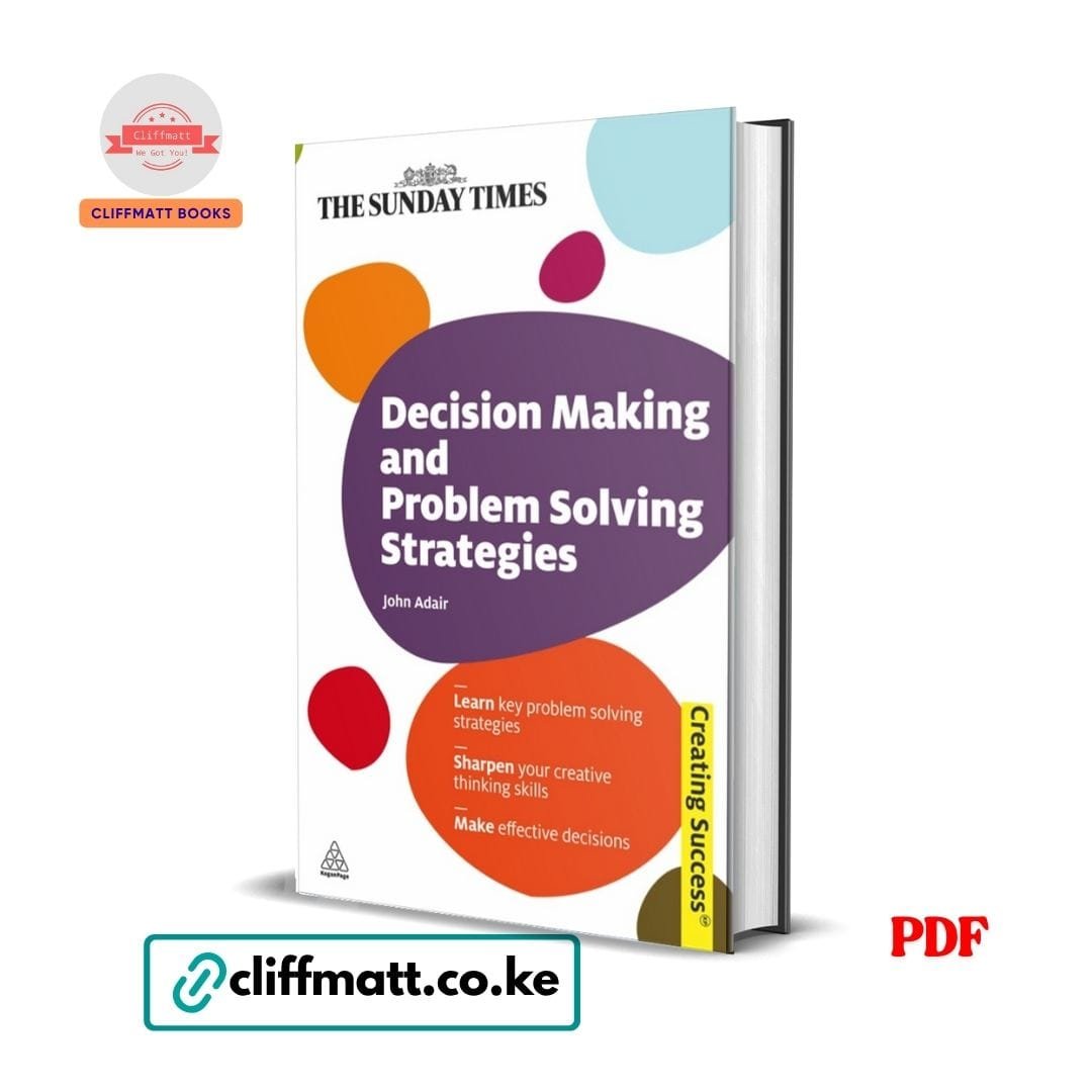 Decision Making and Problem Solving Strategies - John Adair 1 Decision Making and Problem Solving Strategies - John Adair